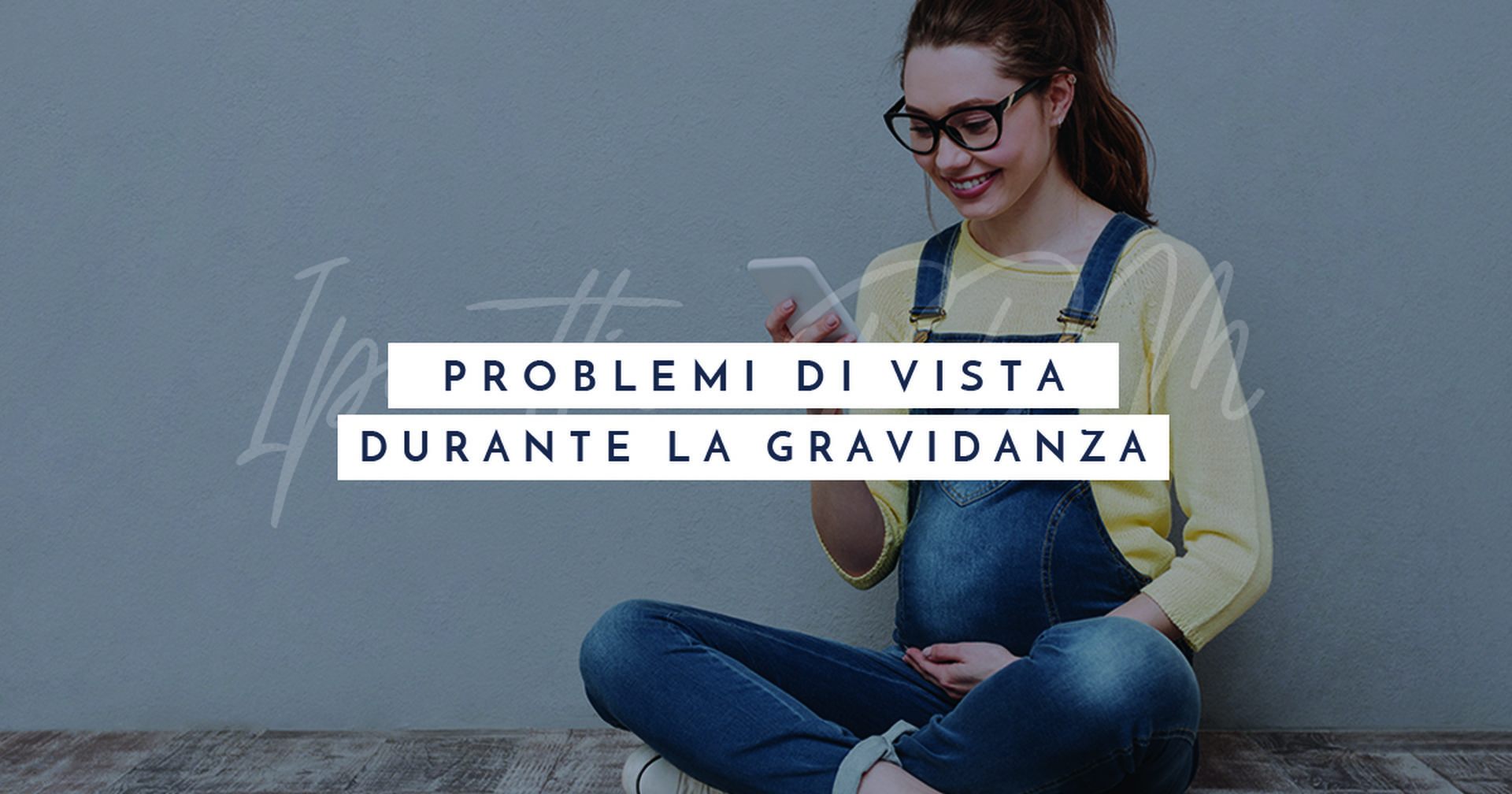 Problemi di vista in gravidanza? No problem!